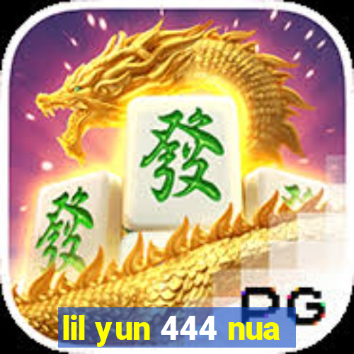 lil yun 444 nua